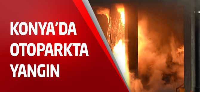 Konya'da Otopark Yangını 70 Aracı Kullanılamaz Hale Getirdi