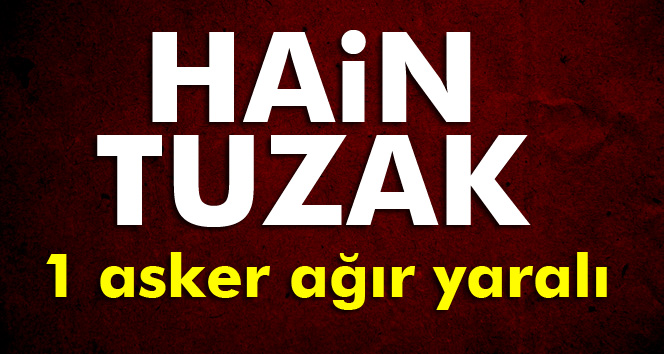 Tuzaklanan Bombaya Basan Asker Ağır Yaralandı